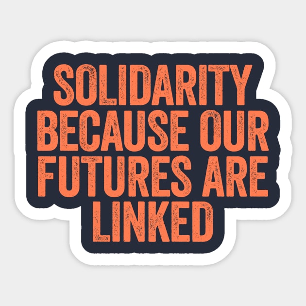 Solidarity Because Our Futures Are Linked Sticker by Y2KSZN